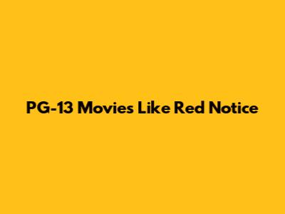 PG-13 Movies Like Red Notice