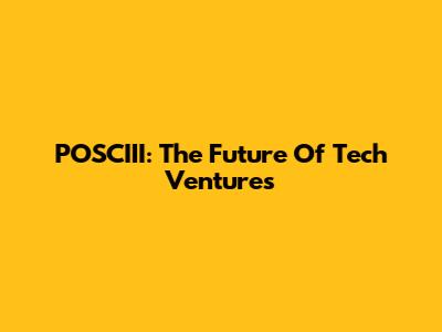 POSCIII: The Future Of Tech Ventures