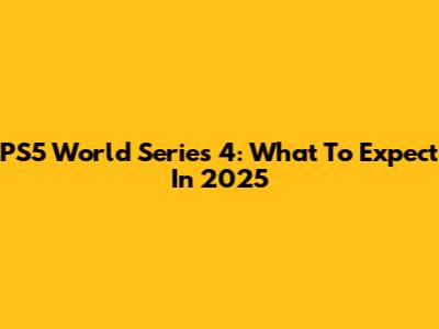 PS5 World Series 4: What To Expect In 2025