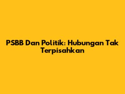 PSBB Dan Politik: Hubungan Tak Terpisahkan