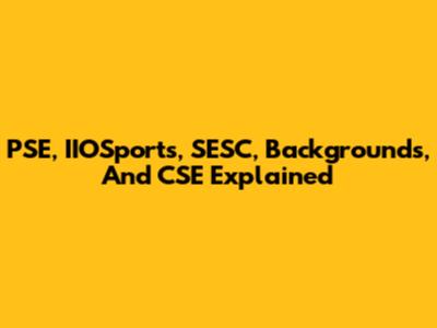 PSE, IIOSports, SESC, Backgrounds, And CSE Explained