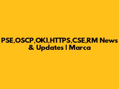 PSE,OSCP,OKI,HTTPS,CSE,RM News & Updates | Marca