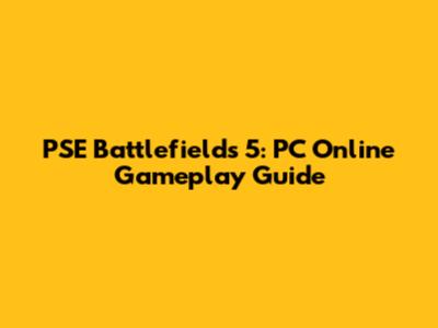 PSE Battlefields 5: PC Online Gameplay Guide