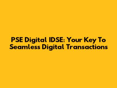 PSE Digital IDSE: Your Key To Seamless Digital Transactions