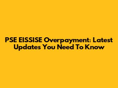 PSE EISSISE Overpayment: Latest Updates You Need To Know