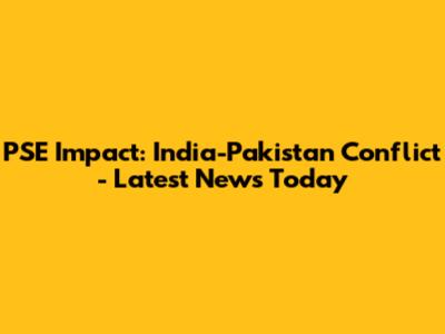 PSE Impact: India-Pakistan Conflict - Latest News Today