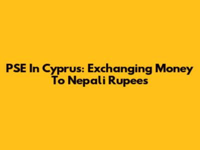 PSE In Cyprus: Exchanging Money To Nepali Rupees