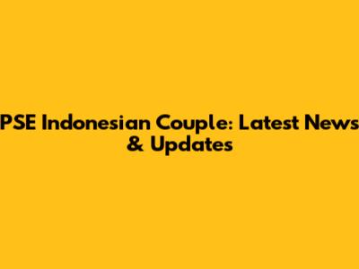 PSE Indonesian Couple: Latest News & Updates