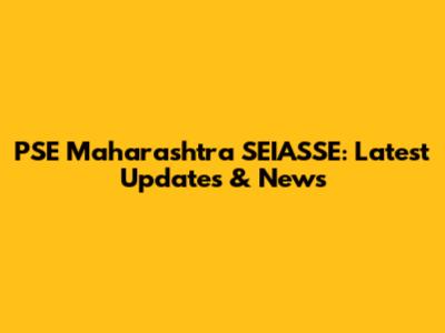 PSE Maharashtra SEIASSE: Latest Updates & News
