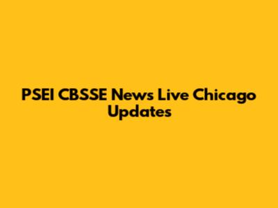 PSEI CBSSE News Live Chicago Updates