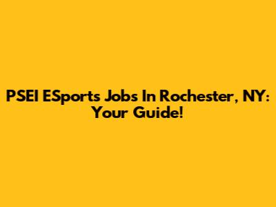 PSEI ESports Jobs In Rochester, NY: Your Guide!