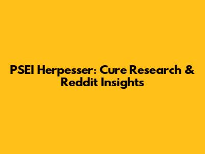 PSEI Herpesser: Cure Research & Reddit Insights