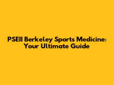 PSEII Berkeley Sports Medicine: Your Ultimate Guide