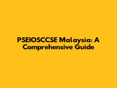 PSEIOSCCSE Malaysia: A Comprehensive Guide