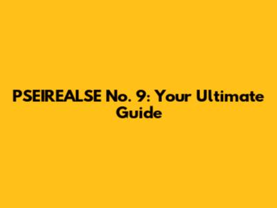 PSEIREALSE No. 9: Your Ultimate Guide