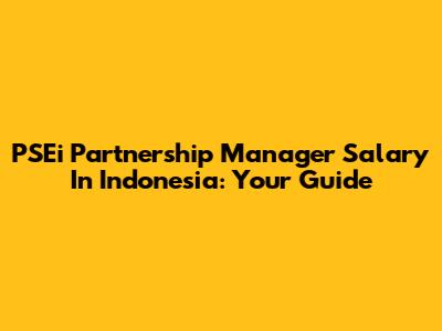 PSEi Partnership Manager Salary In Indonesia: Your Guide