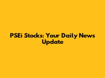 PSEi Stocks: Your Daily News Update