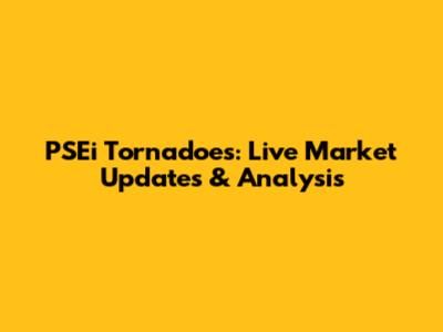 PSEi Tornadoes: Live Market Updates & Analysis
