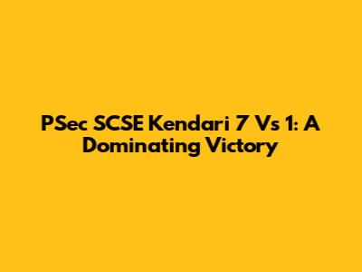 PSec SCSE Kendari 7 Vs 1: A Dominating Victory