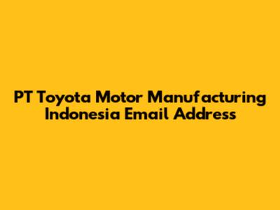 PT Toyota Motor Manufacturing Indonesia Email Address