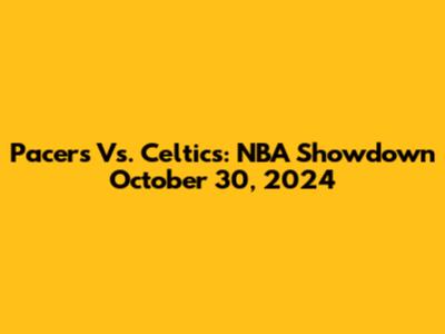 Pacers Vs. Celtics: NBA Showdown October 30, 2024