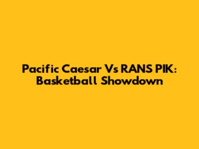Pacific Caesar Vs RANS PIK: Basketball Showdown
