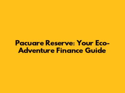 Pacuare Reserve: Your Eco-Adventure Finance Guide