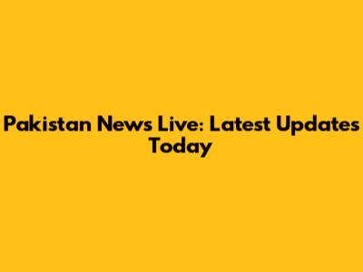 Pakistan News Live: Latest Updates Today