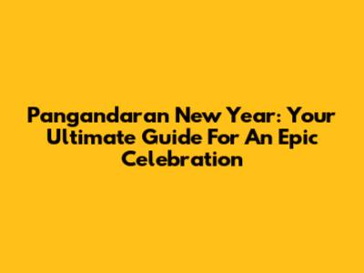 Pangandaran New Year: Your Ultimate Guide For An Epic Celebration