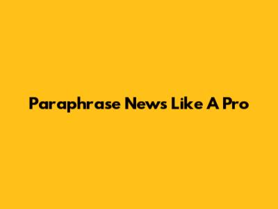 Paraphrase News Like A Pro