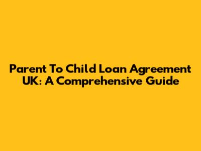 Parent To Child Loan Agreement UK: A Comprehensive Guide