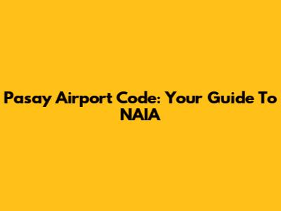 Pasay Airport Code: Your Guide To NAIA