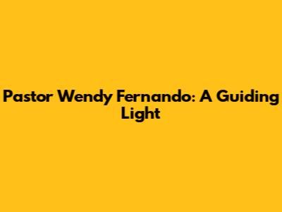 Pastor Wendy Fernando: A Guiding Light