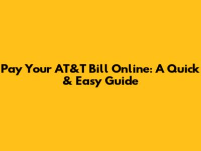 Pay Your AT&T Bill Online: A Quick & Easy Guide