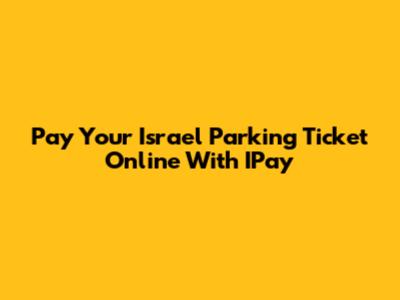 Pay Your Israel Parking Ticket Online With IPay