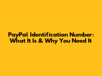 PayPal Identification Number: What It Is & Why You Need It