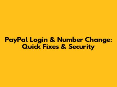 PayPal Login & Number Change: Quick Fixes & Security