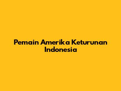 Pemain Amerika Keturunan Indonesia