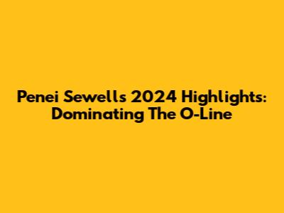 Penei Sewell's 2024 Highlights: Dominating The O-Line