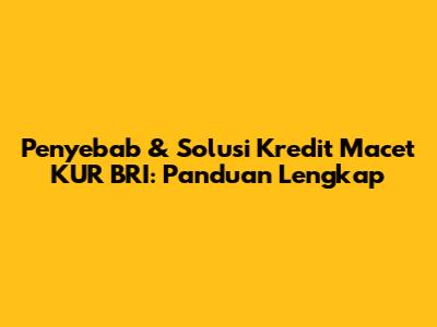 Penyebab & Solusi Kredit Macet KUR BRI: Panduan Lengkap