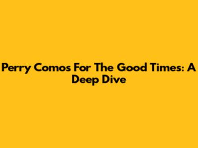 Perry Como's 'For The Good Times': A Deep Dive