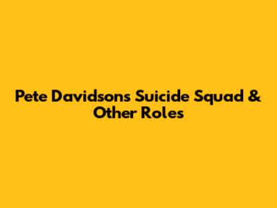 Pete Davidson's Suicide Squad & Other Roles
