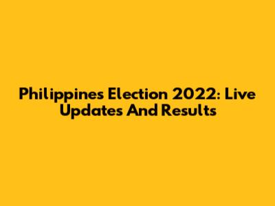Philippines Election 2022: Live Updates And Results