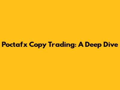 Poctafx Copy Trading: A Deep Dive