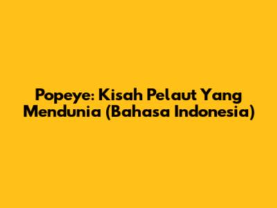 Popeye: Kisah Pelaut Yang Mendunia (Bahasa Indonesia)