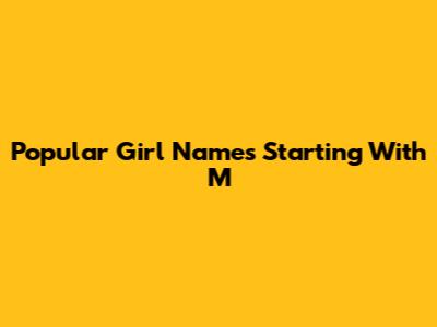 Popular Girl Names Starting With M