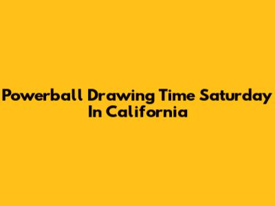 Powerball Drawing Time Saturday In California