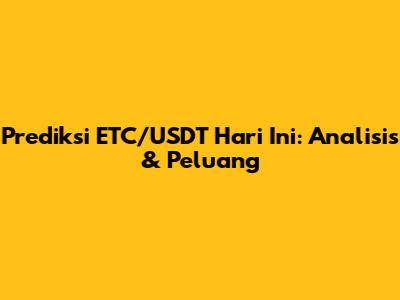 Prediksi ETC/USDT Hari Ini: Analisis & Peluang