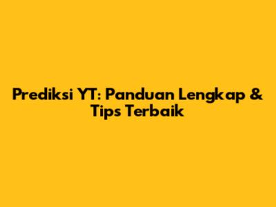 Prediksi YT: Panduan Lengkap & Tips Terbaik