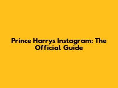 Prince Harry's Instagram: The Official Guide